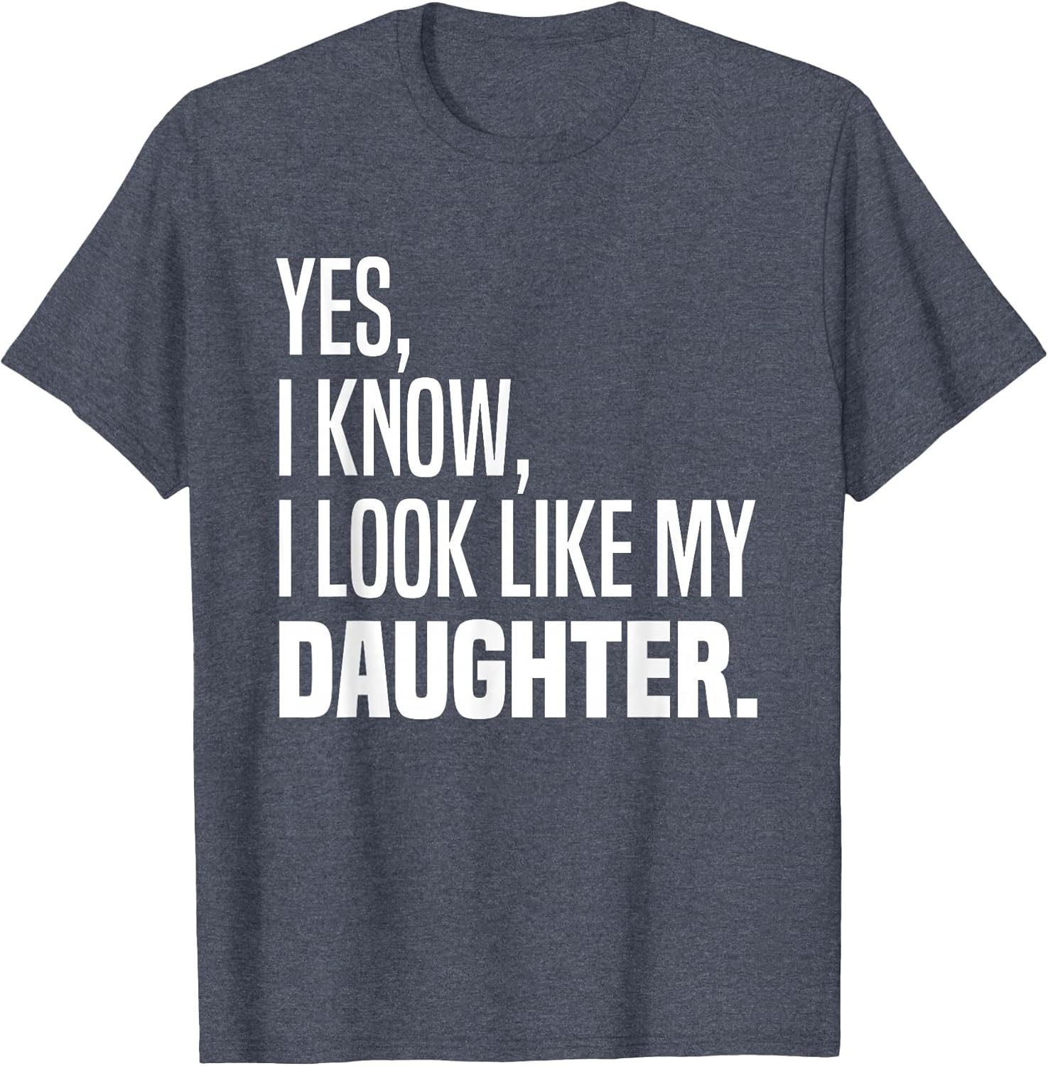 Yes I Know I Look Like My Daughter Look Like Me Funny Parent
