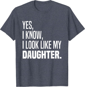Yes I Know I Look Like My Daughter Look Like Me Funny Parent