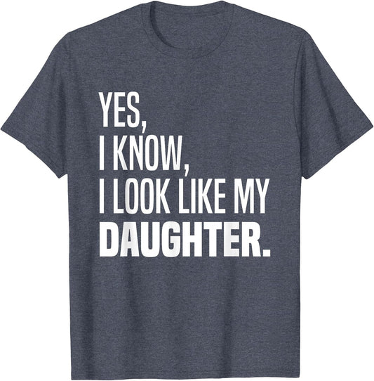 Yes I Know I Look Like My Daughter Look Like Me Funny Parent