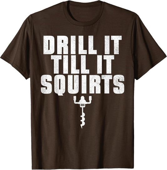 Drill It Till It Squirts Ice Fishing Fisherman