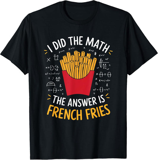 Food Lovers I Did The Math Answer is French Fries