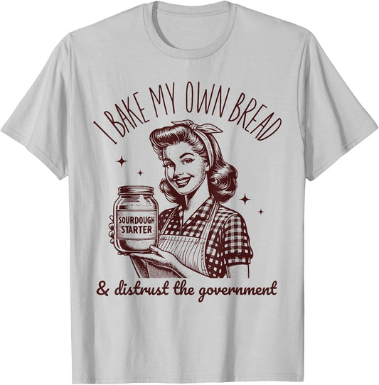 I Bake My Own Bread Funny Sourdough Starter Vintage Ironic