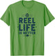 Reel Life Is Better Fishing Design