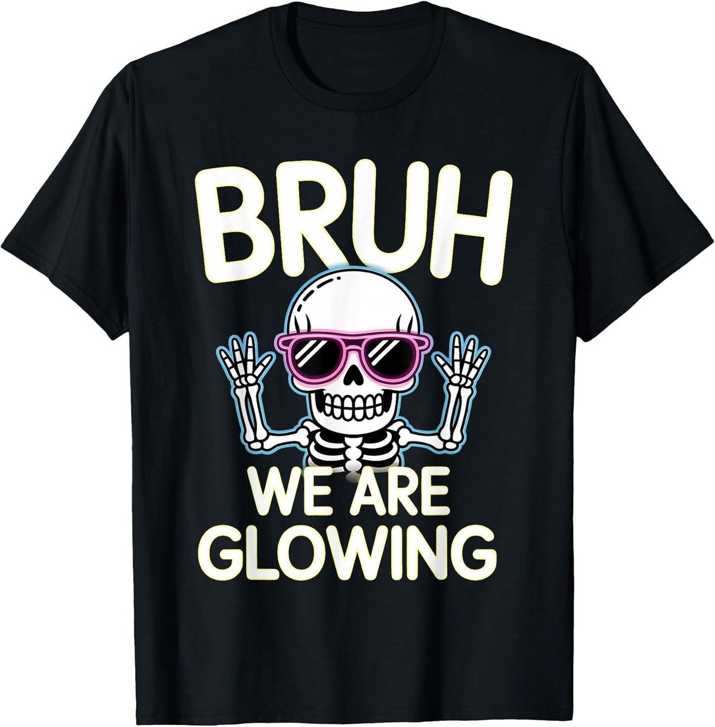 Bruh We are Glowing in My Glowing Era Men Women Kids