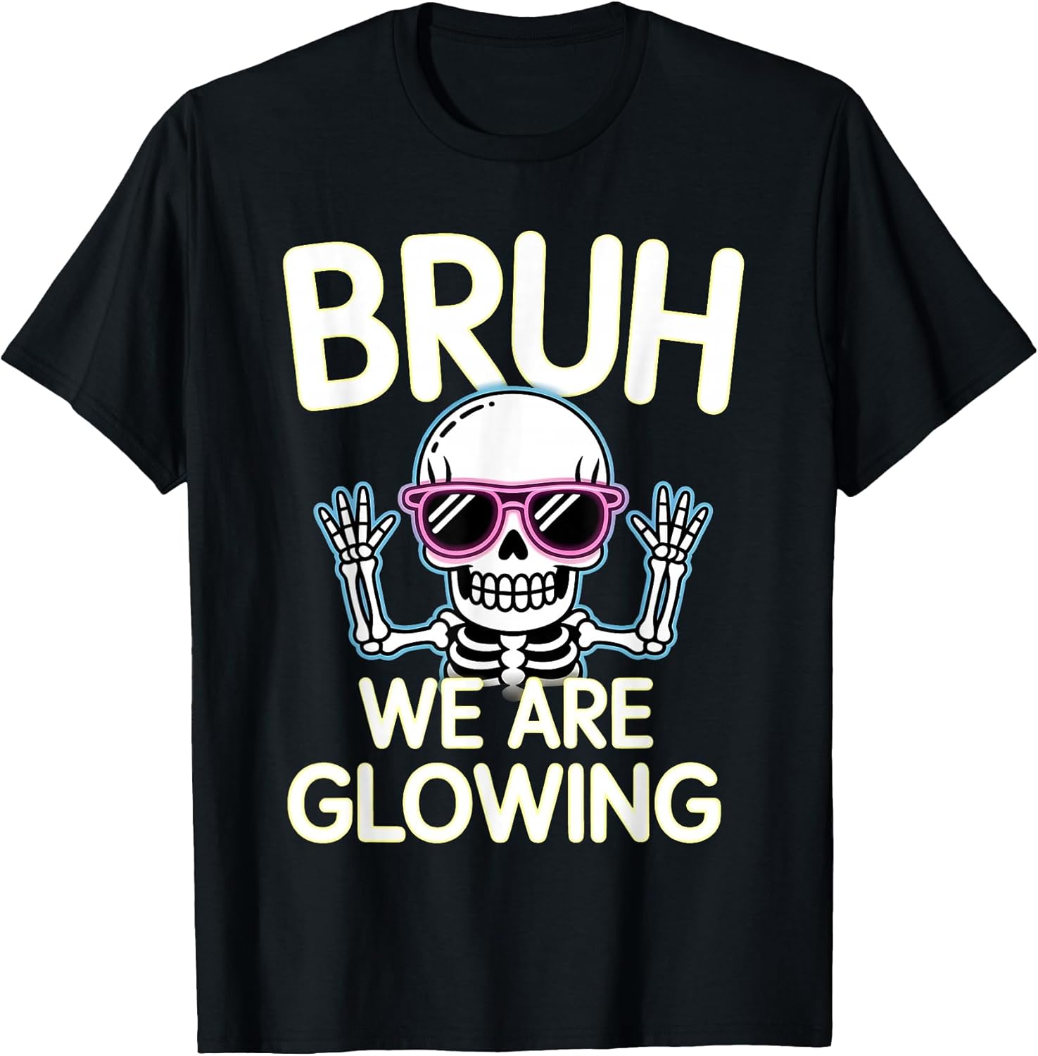 Bruh We are Glowing in My Glowing Era Men Women Kids