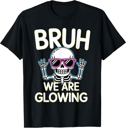 Bruh We are Glowing in My Glowing Era Men Women Kids