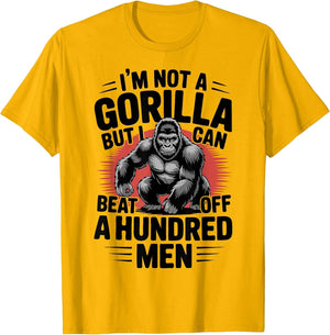 Not A Gorilla But I Can Beat Off 100 Men Funny