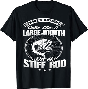 Nothing Quite Like A Large Mouth On A Fishing Rod T Shirt