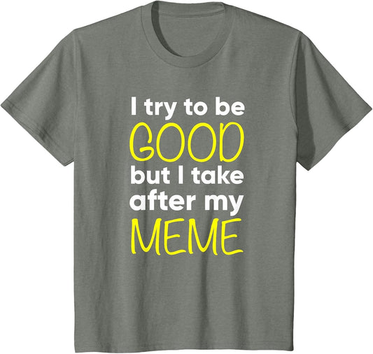 Meme - Funny - I Try to Be Good But I Take After My