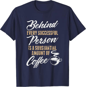 Behind Every Successful Person Funny Coffee Lover