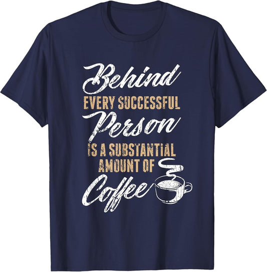 Behind Every Successful Person Funny Coffee Lover