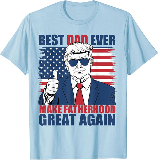 Trump Fathers Day Best Dad Ever Make Fatherhood Great Again