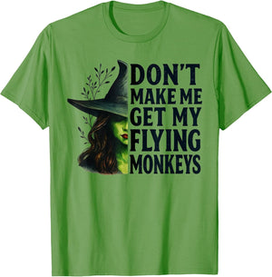 Don't Make Me Get My Flying Monkeys Funny Witch Halloween