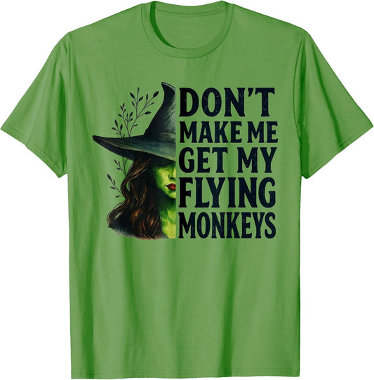 Don't Make Me Get My Flying Monkeys Funny Witch Halloween