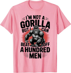 Not A Gorilla But I Can Beat Off 100 Men Funny