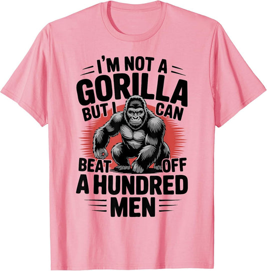 Not A Gorilla But I Can Beat Off 100 Men Funny