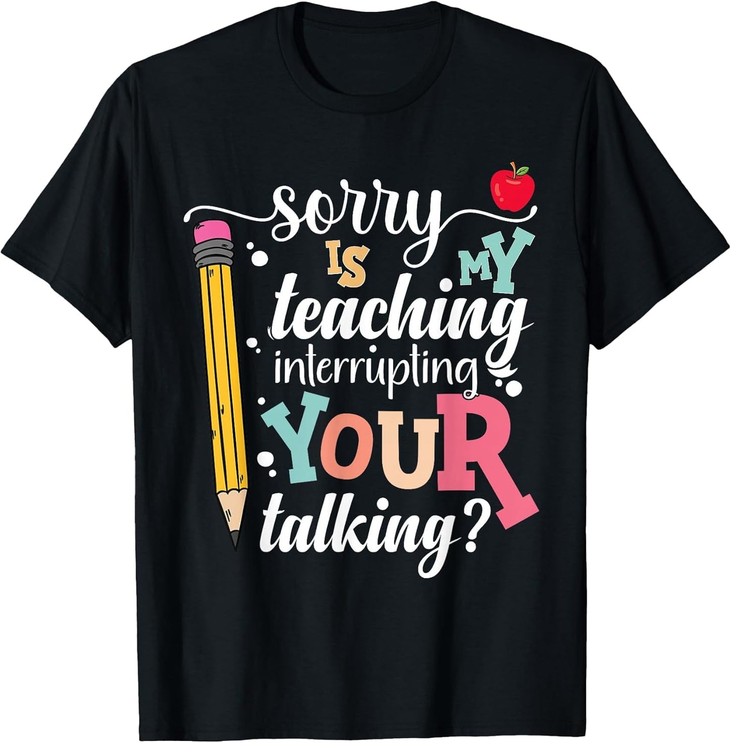 Funny Teacher Sorry is My Teaching Interrupting Your Talking