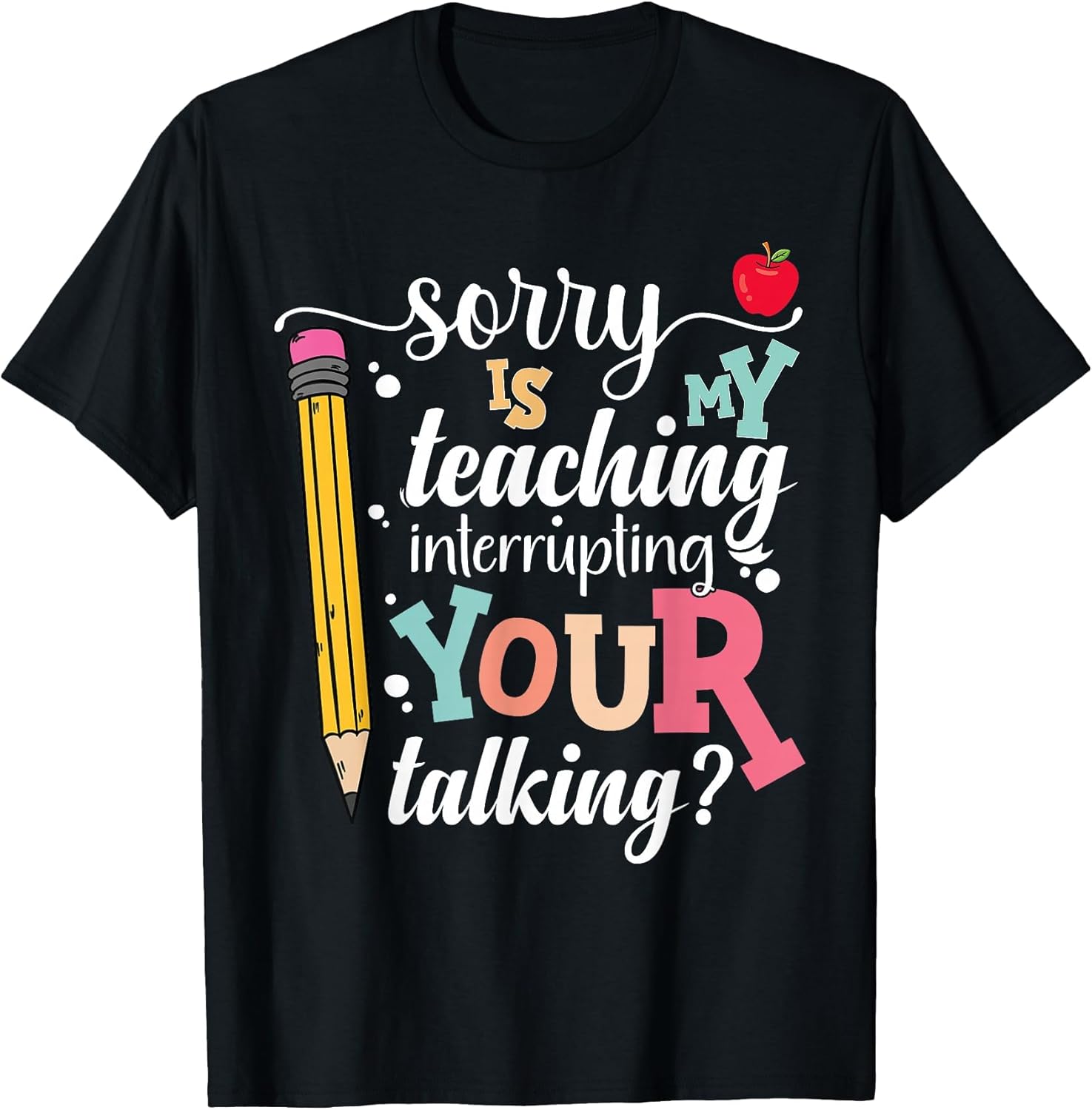 Funny Teacher Sorry is My Teaching Interrupting Your Talking