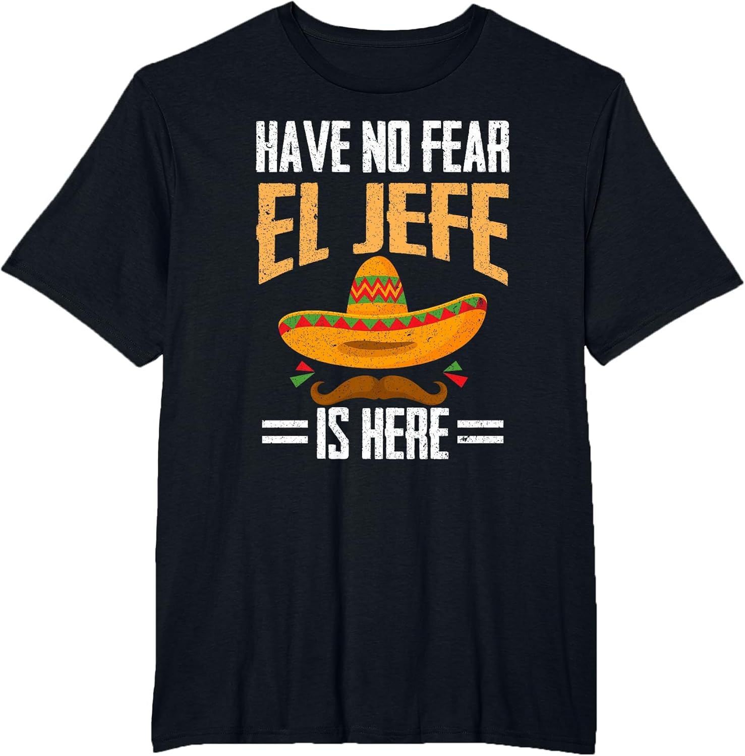 Have No Fear El Jefe is Here Spanish Mexican Cinco de Mayo