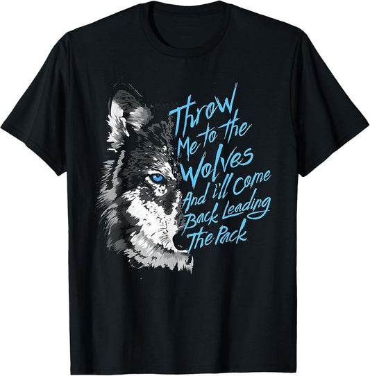 Throw Me to The Wolves and I'll Come Back Leading The Pack