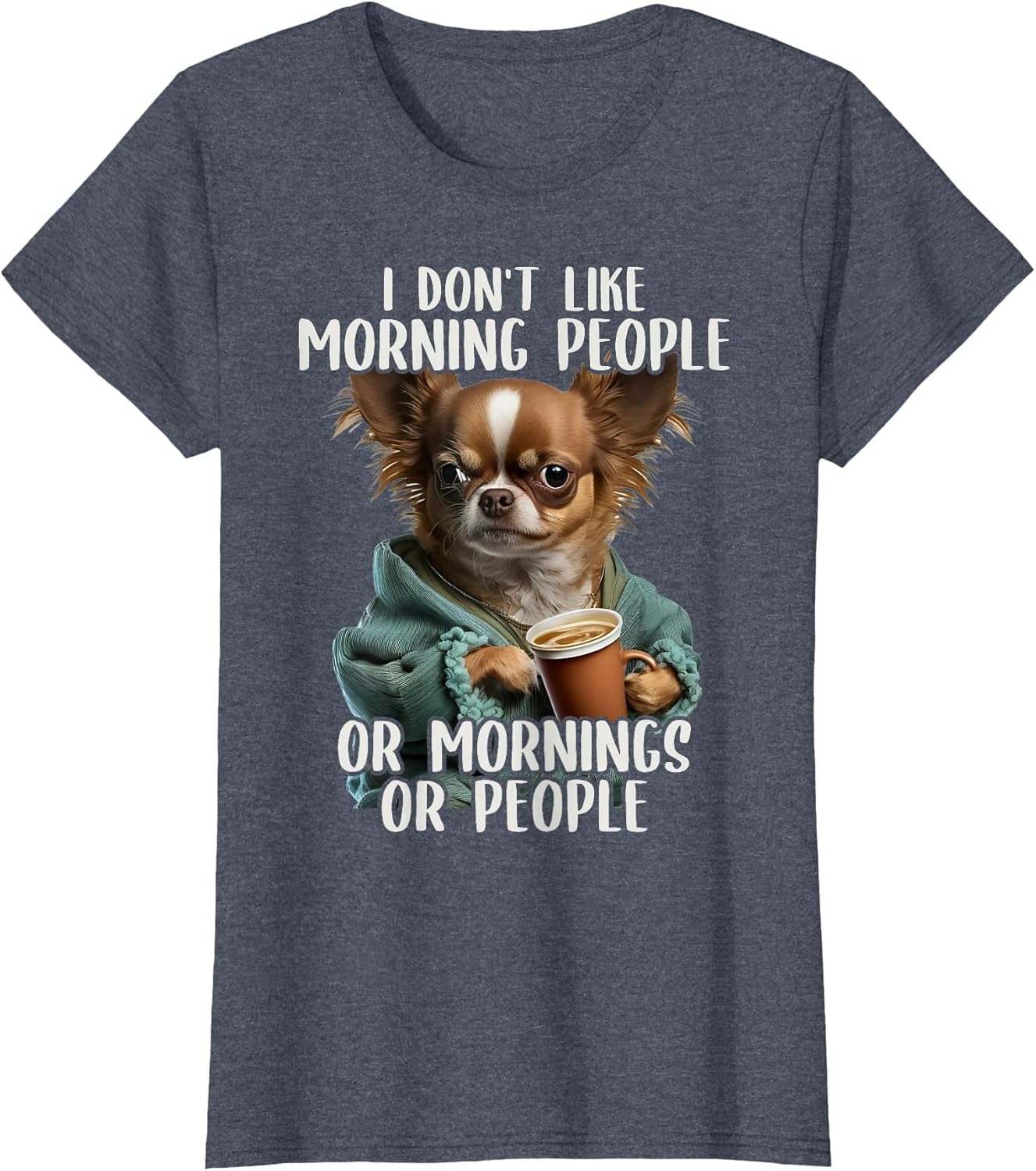 I Don't Like Morning People, Sarcastic Chihuahua Grumpy