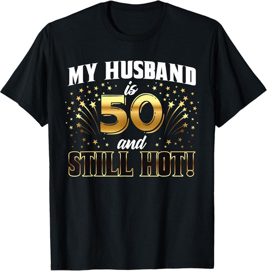 My Husband is 50 and Still Hot 50th Birthday