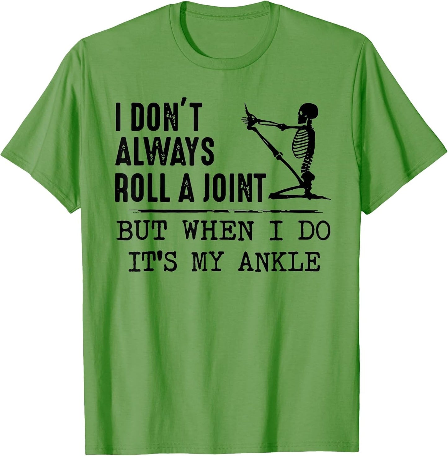 I Don't Always Roll a Joint But When I Do It's My Ankle