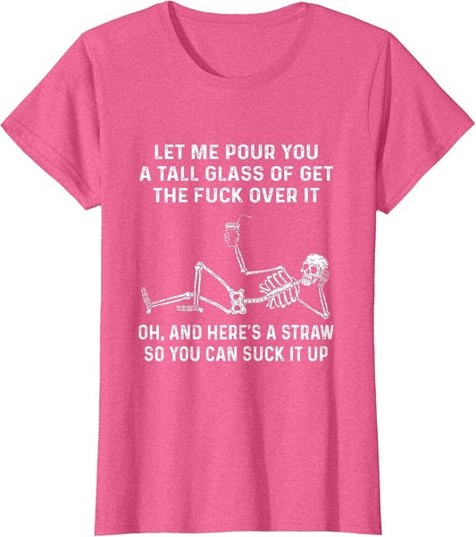 Let Me Pour You A Tall Glass of Get The Fuck Over It Funny