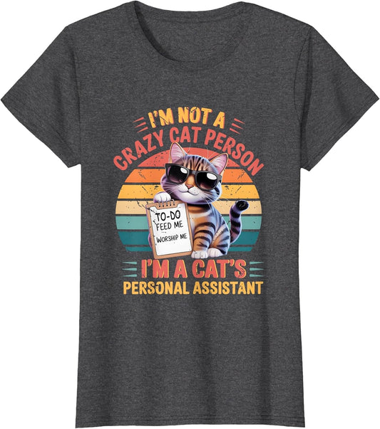 I'm Not A Crazy Cat Person I'm A Cat's Personal Assistant