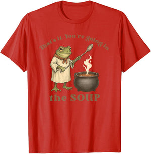 That's It You're Going in The Soup