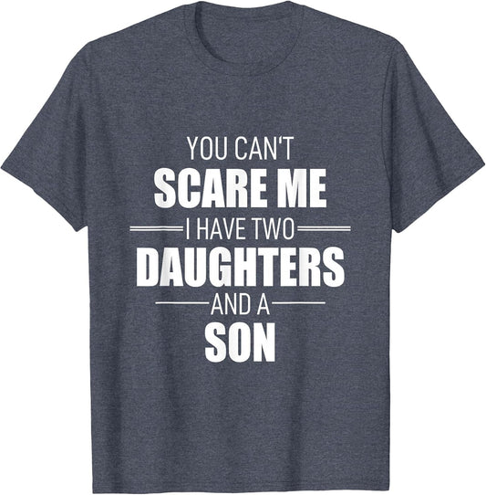 Father Day You Can´t Scare Me I Have Two Daughters and A Son