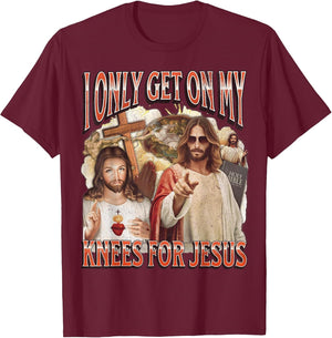I Only Get On My Knees for Jesus Funny Offensive Adult Humor