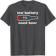 Beer Shirts - Funny Low Battery Need Beer