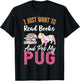 I Just Want to Read Books and Pet My Pug