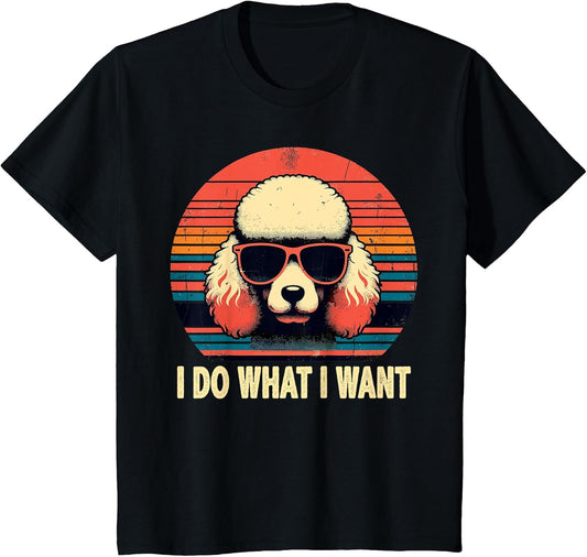 I Do What I Want, Retro Poodle Dog Vintage Women Men Kids