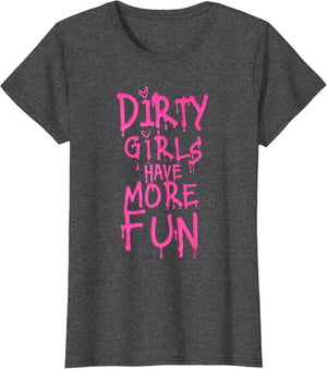 Dirty Girls Have More Fun Funny Quote