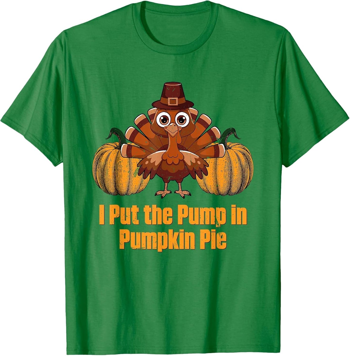 I Put The Pump in Pumpkin Pie Thanksgiving Foodie Turkey Day