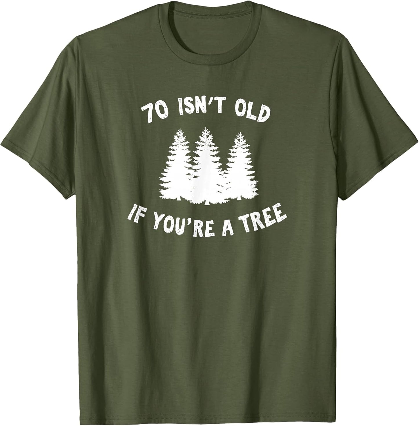 70 Isn't Old If You're A Tree Sarcastic Group Party