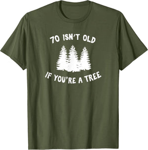 70 Isn't Old If You're A Tree Sarcastic Group Party