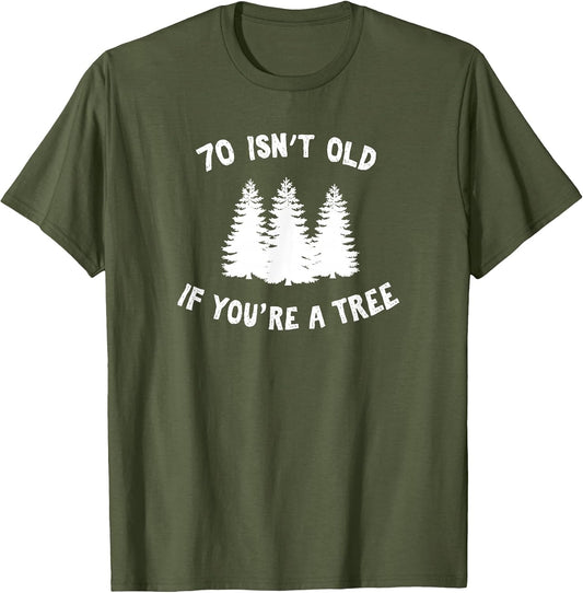 70 Isn't Old If You're A Tree Sarcastic Group Party