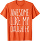 Awesome Like My Daughter Shirt for Dad from Daughter Mom