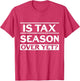 is Tax Season Over Yet Accounting Funny Accountant