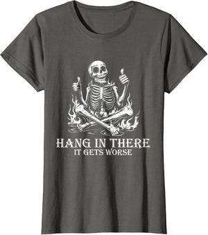 Hang in There It Gets Worse | Sarcastic Skeleton Flames