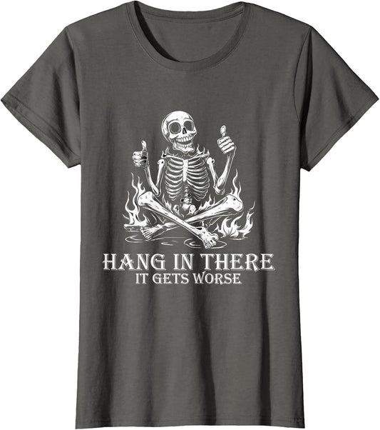 Hang in There It Gets Worse | Sarcastic Skeleton Flames