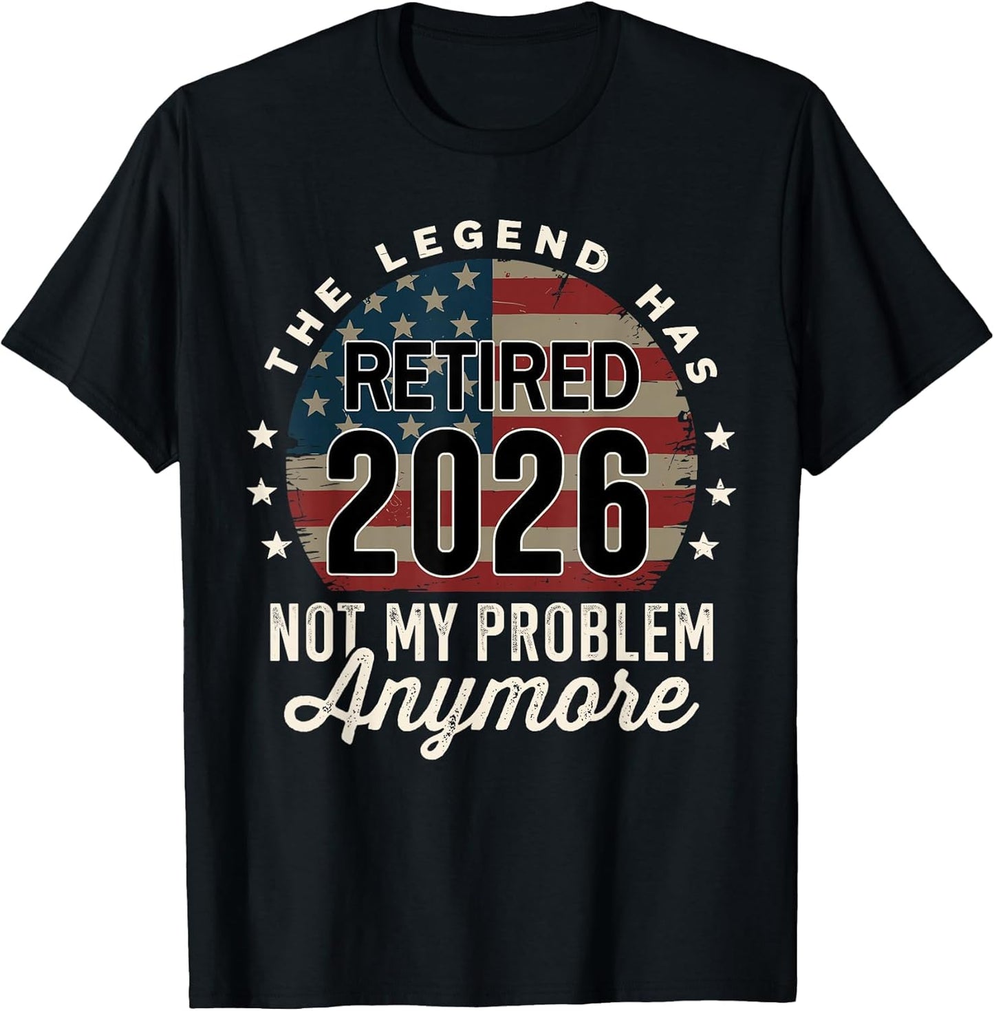 The Legend has Retired 2026 not My Problem Anymore US Flag