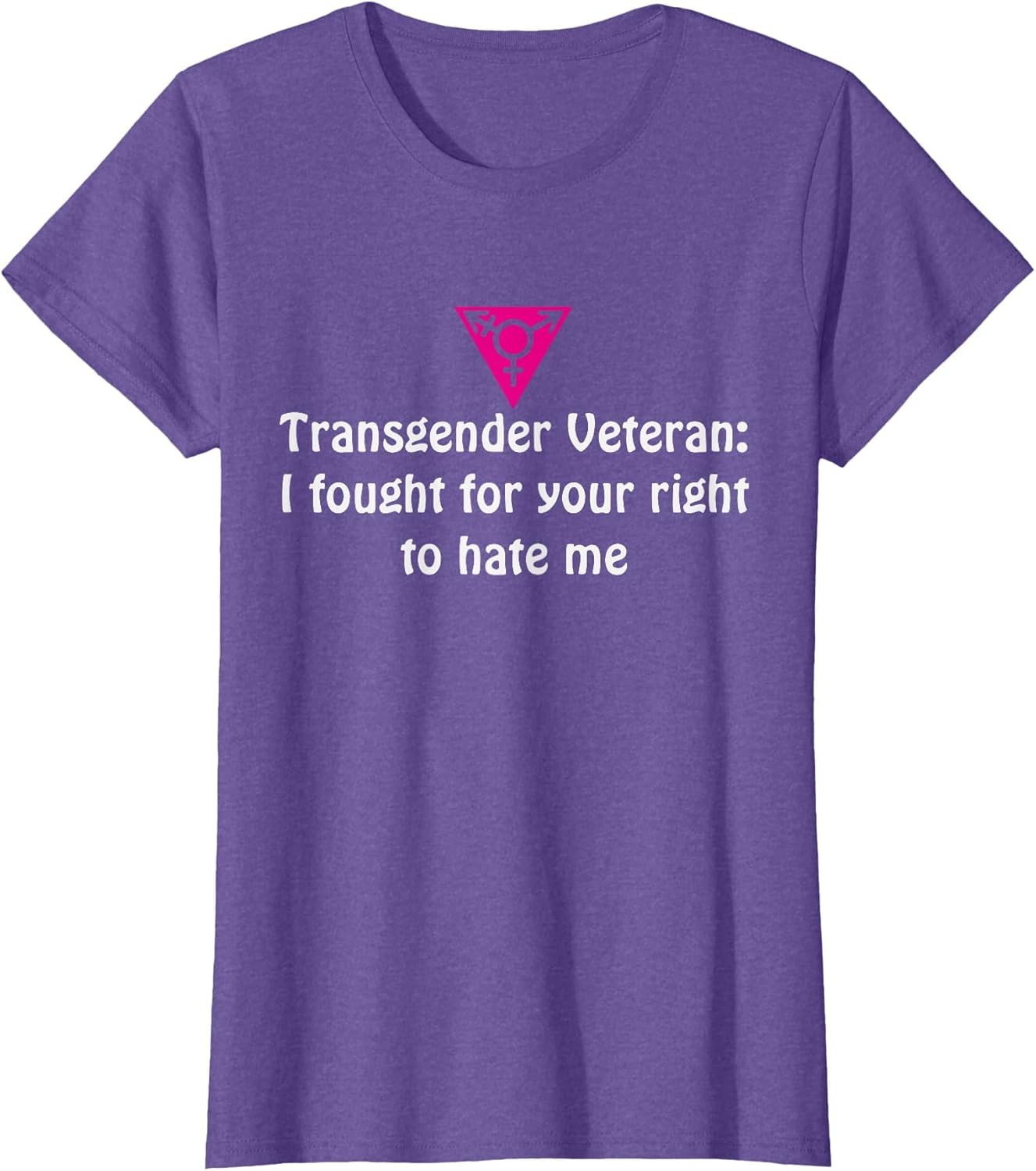 Transgender Veteran I Fought for Your Right to Hate me Shirt