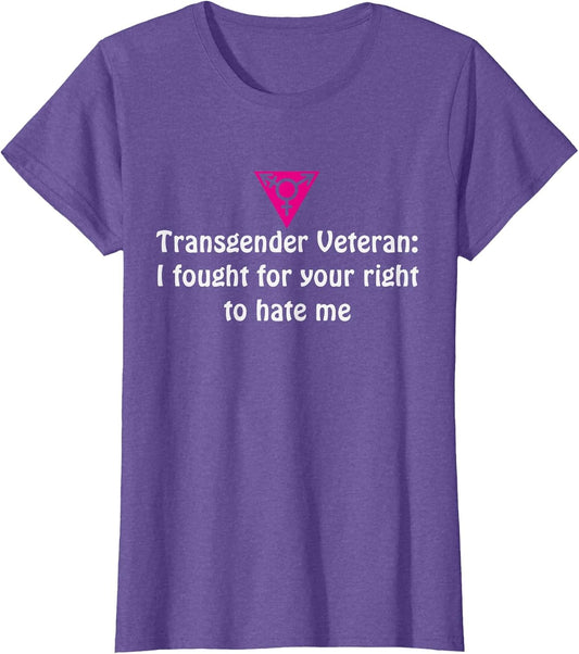Transgender Veteran I Fought for Your Right to Hate me Shirt