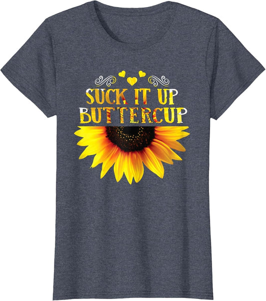 Funny Shirt Suck It Up Buttercup Sunflower for Man for Woman