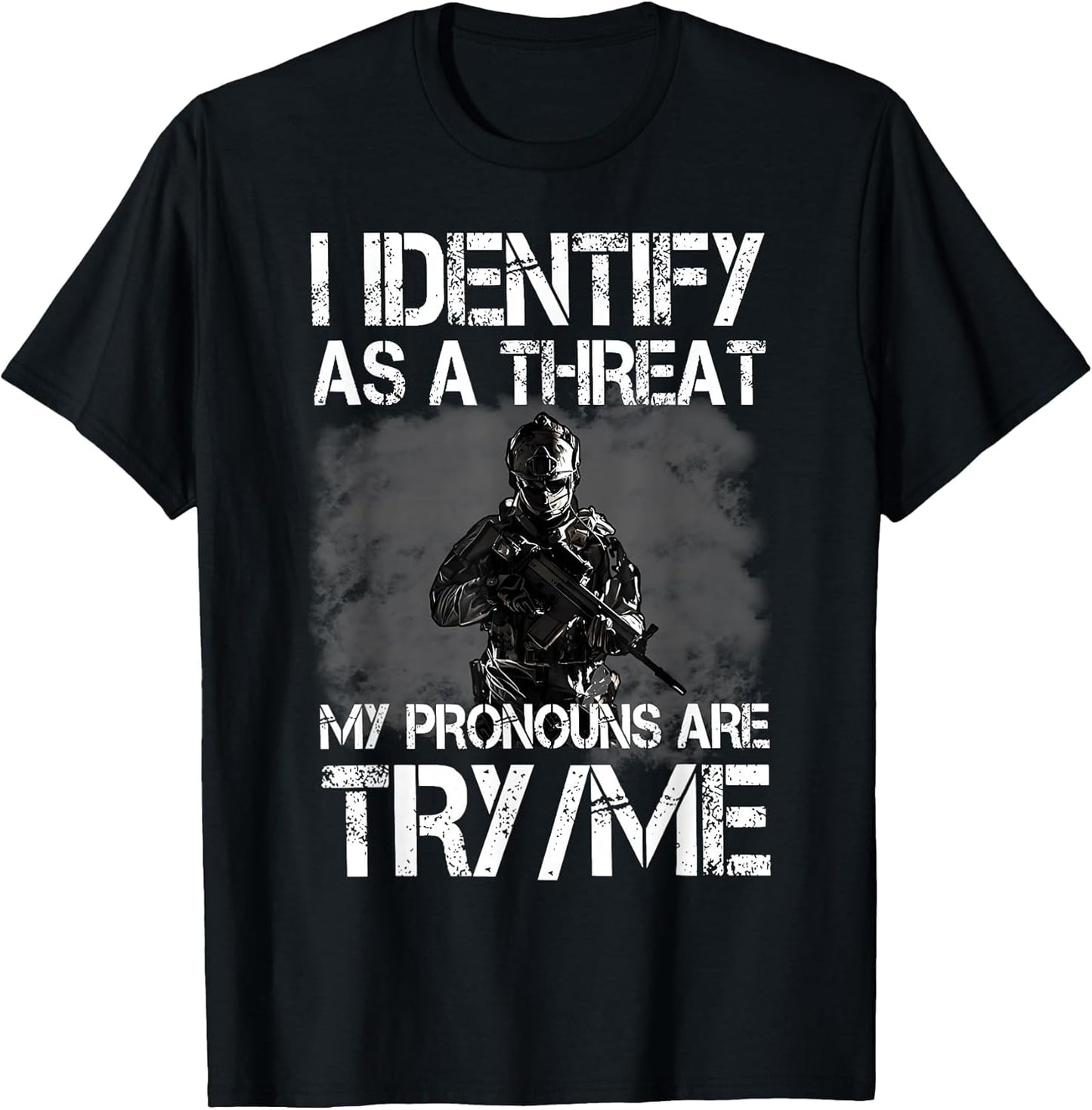 I Identify As A Threat My Pronouns are Try/Me Patriotic