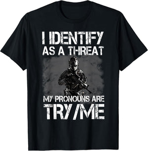 I Identify As A Threat My Pronouns are Try/Me Patriotic